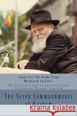 The Seven Commandments of Hashem: Taught by the Seventh Leader of Chabad - the Real Messiah, Bringing the Redemption and the Seventh Millennium Benyaminson, Eliyahu Yonah 9781515100317 Createspace