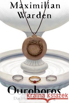 Ouroboros: Das Herz der Schöpfung Warden, Maximilian 9781515100973