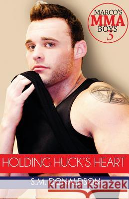 Holding Huck's Heart: Holding Huck's Heart (Marco's MMA Boys #3) Peeler, Chelly 9781515100997