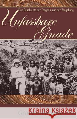 Unfassbare Gnade: Eine Geschichte der Tragadie und der Vergebung Grace L. Fabian 9781515101215 Createspace Independent Publishing Platform