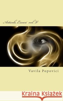Articole, Eseuri - Vol. V (2015) Vavila Popovici 9781515101949 Createspace