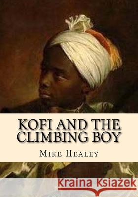 Kofi and the Climbing Boy Mike Healey 9781515103219 Createspace Independent Publishing Platform