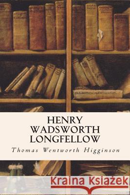 Henry Wadsworth Longfellow Thomas Wentworth Higginson 9781515103646