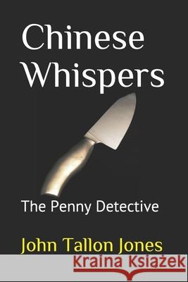 Chinese Whispers: The Penny Detective 5 John Tallon Jones 9781515104063 Createspace