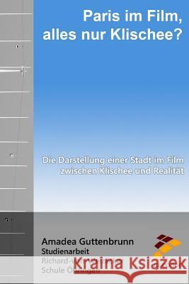 Paris im Film, alles nur Klischee?: Die Darstellung einer Stadt im Film zwischen Klischee und Realität Guttenbrunn, Amadea 9781515105077 Createspace Independent Publishing Platform