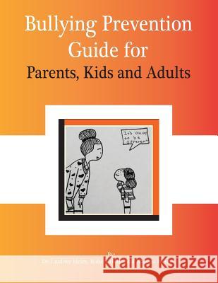 Bullying Prevention Guide For Parents, Kids, and Adults: Prevention starts at birth! Helm, Robert Lee 9781515106692 Createspace Independent Publishing Platform