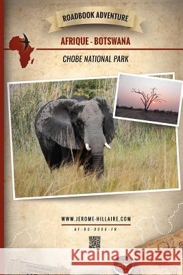 Roadbook Adventure: Afrique Botswana Chobe National Park Jerome Hillaire Eric Castera 9781515107132