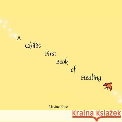 A Child's First Book of Healing: An Introduction to Healing for Children Maxine Fone 9781515107972 Createspace