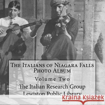 The Italians of Niagara Falls: Photo Album, Volume II Michelle Ann Kratts 9781515110224 Createspace