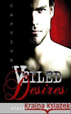 Captive- Veiled Desires Clarissa Cartharn 9781515113676