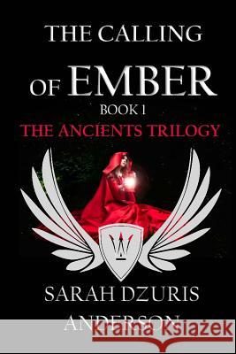 The Ancients Trilogy: The Calling of Ember Sarah Dzuri Carmen Erickson 9781515114116