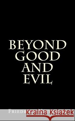 Beyond Good And Evil Nietzsche, Friedrich Wilhelm 9781515114154 Createspace