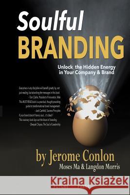 Soulful Branding: Unlock the Hidden Energy in your Company & Brand Ma, Moses 9781515114413 Createspace