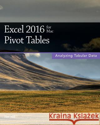 Excel 2016 for Mac Pivot Tables Tim Hill 9781515114420 Createspace