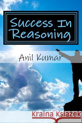 Success In Reasoning Anil Kumar 9781515115328 Createspace Independent Publishing Platform