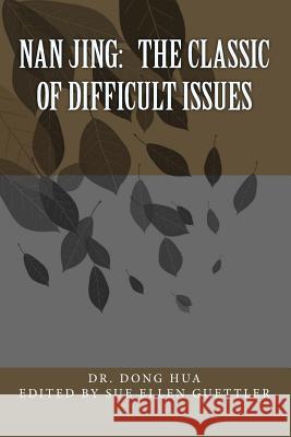 Nan Jing: The Classic of Difficult Issues: A Translation and Notes Dr Dong Hua Sue Ellen Guettler 9781515116301 Createspace