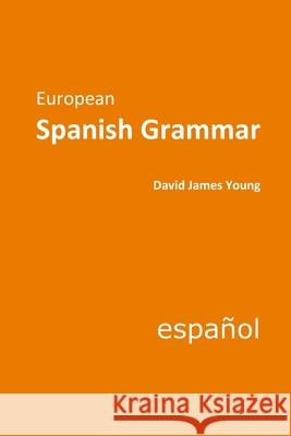 European Spanish Grammar David James Young 9781515116516 Createspace Independent Publishing Platform