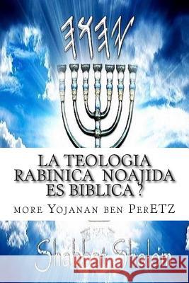 La Teologia Rabinica Noajida Es Biblica ?: Rabinismo Ortodoxo y Cristianismo Ben Peretz P., More Yojanan 9781515117247