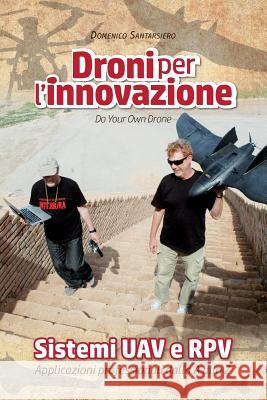 Droni per l'innovazione: Sistemi UAV e RPV - Applicazioni professionali dalla A alla Z Santarsiero, Domenico 9781515117322 Createspace