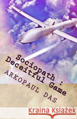 Sociopath: Deceitful Game: Sociopath: Book #1 Arkopaul Das 9781515118558