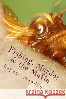 Fishing, Murder & the Mafia: A Prakash Silva Murder Mystery Eugene L. Mendonsa 9781515118749 Createspace