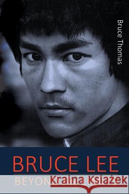 Bruce Lee: Beyond the Limits: ...his teaching for life Thomas, Bruce 9781515118800