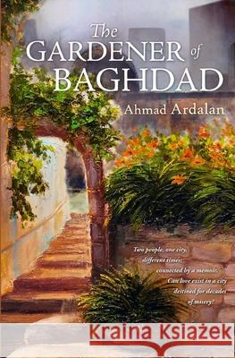 The Gardener of Baghdad Ahmad Ardalan 9781515118879