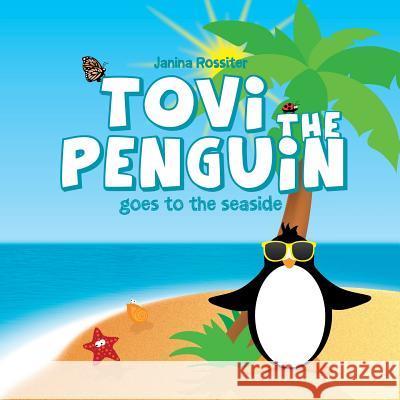 Tovi the Penguin: goes to the seaside Rossiter, Janina 9781515119258