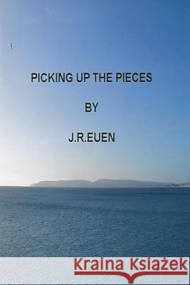 Picking Up The Pieces Euen, J. R. 9781515119371 Createspace Independent Publishing Platform