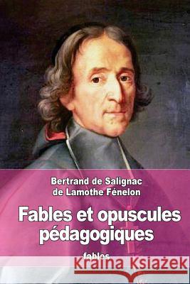 Fables et opuscules pédagogiques Fenelon, Bertrand De Salignac De Lamoth 9781515120636 Createspace