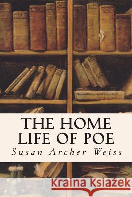 The Home Life of Poe Susan Archer Weiss 9781515120926