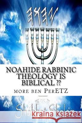 Noahide rabbinic theology is biblical: Rabbinism and Christianity = Ben Peretz P., More Yojanan 9781515122203