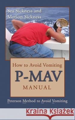 How to Avoid Vomiting: P-MAV Manual: Peterson Method to Avoid Vomiting Peterson, Douglas 9781515123477