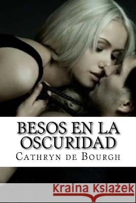 Besos en la oscuridad De Bourgh, Cathryn 9781515123781 Createspace Independent Publishing Platform