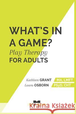 What's in a Game: : Play Therapy for Adults Hohmann, Luke 9781515125396 Createspace