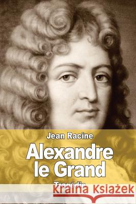 Alexandre le Grand Racine, Jean 9781515125402 Createspace