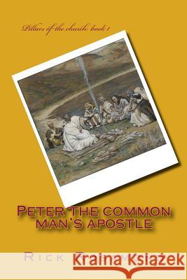 Peter the common man's apostle Rosamond, Rick 9781515126065 Createspace