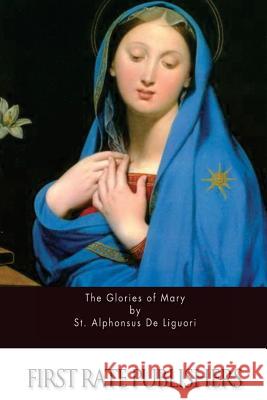 The Glories of Mary St Alphonsus D 9781515126263 Createspace