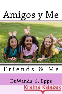 Amigos y Me: Friends & Me Epps, Duwanda S. 9781515126324 Createspace