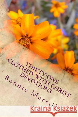 Thirty-One Clothed with Christ Devotions Bonnie Merrill 9781515127291