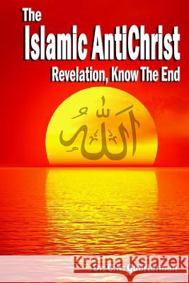 Islamic Antichrist: Revelation, Know The End C. K. Quarterman 9781515127420