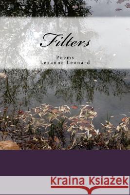 Filters: Poetry Lexanne Leonard 9781515127895 Createspace