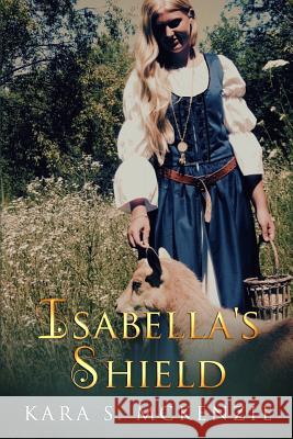 Isabella's Shield Kara S. McKenzie 9781515127949 Createspace