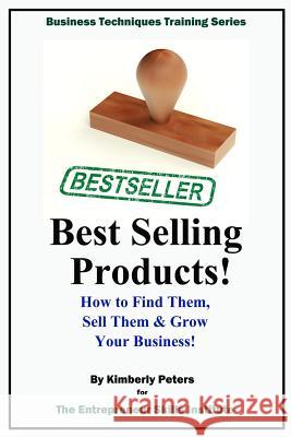 Best Selling Products!: How to Find Them, Sell Them & Grow Your Business! Kimberly Peters 9781515128052