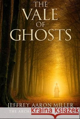 The Vale of Ghosts Jeffrey Aaron Miller 9781515128731