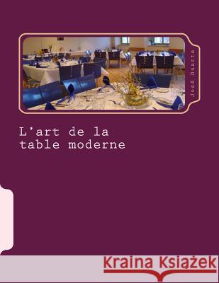 L'art de la table moderne: Le bon service Duarte, Jose 9781515131281 Createspace