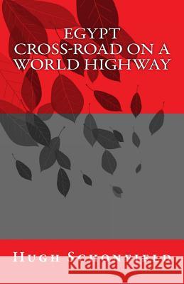 Egypt - Cross-Road on a World Highway Hugh J. Schonfield 9781515133292 Createspace