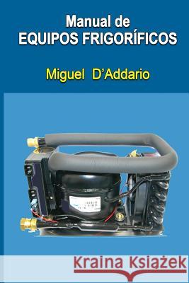 Manual de equipos frigoríficos D'Addario, Miguel 9781515134091 Createspace