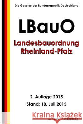 Landesbauordnung Rheinland-Pfalz (LBauO), 2. Auflage 2015 Recht, G. 9781515134657 Createspace