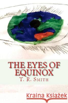 The Eyes of Equinox T. R. Smith 9781515135487 Createspace